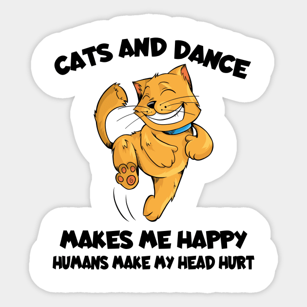 Cats And Dance Make Me Happy Humans Make My Head Hurt Sticker by Boba Art Store